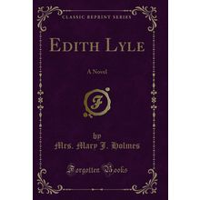Edith Lyle: A Novel (Classic Reprint)