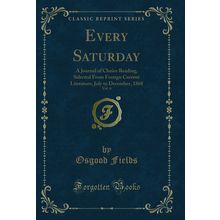 Every Saturday, Vol. 6 (Classic Reprint)