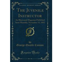 The Juvenile Instructor, Vol. 27 (Classic Reprint)