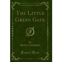 The Little Green Gate (Classic Reprint)