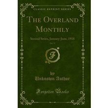 The Overland Monthly, Vol. 71: Second Series, January-June, 1918
