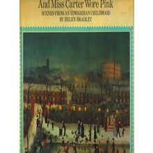 And Miss Carter Wore Pink: Scenes From An Edwardian Childhood