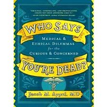 Who Says You're Dead?: Medical Ethical Dilemmas For The Curious Concerned