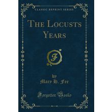 The Locusts Years (Classic Reprint)