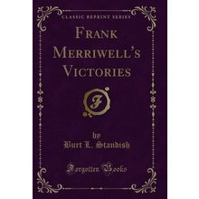 Frank Merriwell's Victories (Classic Reprint)