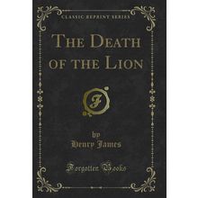 The Death of the Lion (Classic Reprint)