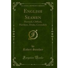 English Seamen: Howard, Clifford, Hawkins, Drake, Cavendish (Classic Reprint)