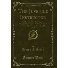 The Juvenile Instructor, Vol. 46 (Classic Reprint)