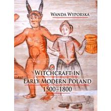 Witchcraft in Early Modern Poland, 1500-1800