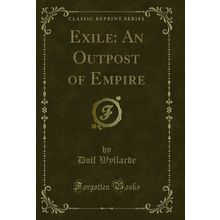 Exile: An Outpost of Empire (Classic Reprint)
