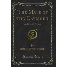 The Mate of the Daylight: And Friends Ashore (Classic Reprint)