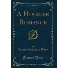 A Hoosier Romance (Classic Reprint)