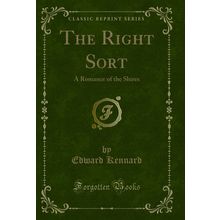 The Right Sort: A Romance of the Shires (Classic Reprint)