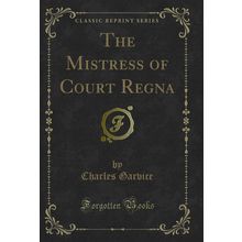 The Mistress of Court Regna (Classic Reprint)