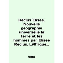 Reclus Elisee. Nouvelle geography universselle la terre et les hommes par Elise