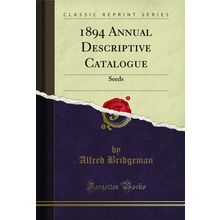 1894 Annual Descriptive Catalogue: Seeds (Classic Reprint)