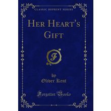 Her Heart's Gift (Classic Reprint)