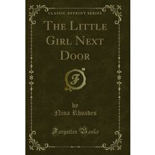 The Little Girl Next Door (Classic Reprint)