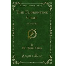 The Florentine Chair: A Comic Idyll (Classic Reprint)