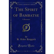 The Spirit of Bambatse: A Romance (Classic Reprint)