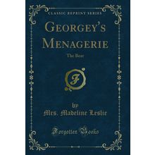 Georgey's Menagerie: The Bear (Classic Reprint)