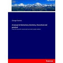 A manual of elementary chemistry, theoretical and practical