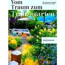Vom Traum Zum Traumgarten - Das Grosse Vorher-Nachher-Gartenbuch