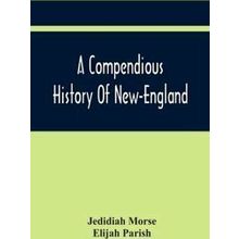 A Compendious History Of New-England