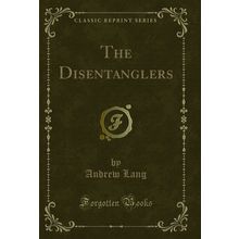 The Disentanglers (Classic Reprint)