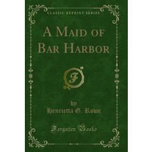 A Maid of Bar Harbor (Classic Reprint)