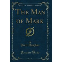 The Man of Mark, Vol. 3 of 3 (Classic Reprint)