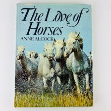 Anne Alcock - The Love Of Horses Hardcover Book