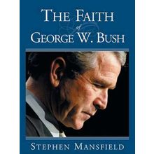 The Faith Of George W. Bush: Bush's spiritual journey hardback/dust jacket