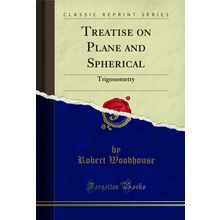 Treatise on Plane and Spherical: Trigonometry (Classic Reprint)