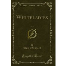 Whiteladies, Vol. 3 (Classic Reprint)