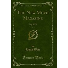The New Movie Magazine, Vol. 4: July, 1931 (Classic Reprint)
