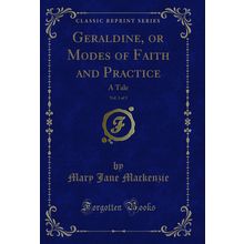Geraldine, or Modes of Faith and Practice, Vol. 1 of 3: A Tale