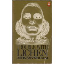Trouble With Lichen, by John Wyndham