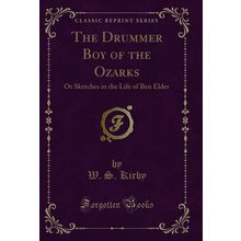 The Drummer Boy of the Ozarks: Or Sketches in the Life of Ben Elder
