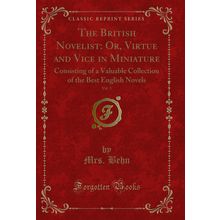 The British Novelist: Or, Virtue and Vice in Miniature, Vol. 3