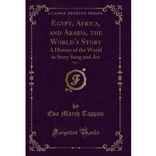 Egypt, Africa, and Arabia, the World's Story, Vol. 3 (Classic Reprint)