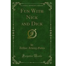 Fun With Nick and Dick (Classic Reprint)
