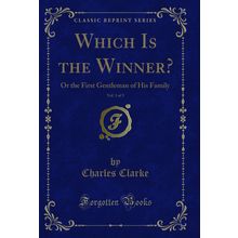 Which Is the Winner?, Vol. 1 of 3: Or the First Gentleman of His Family