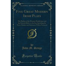 Five Great Modern Irish Plays (Classic Reprint)