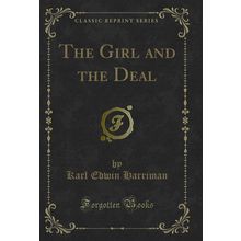 The Girl and the Deal (Classic Reprint)