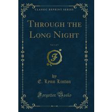 Through the Long Night, Vol. 1 of 3 (Classic Reprint)