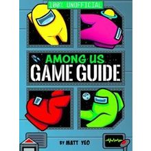 100 Percent Unofficial Among Us: 100 Percent Unofficial Game Guide