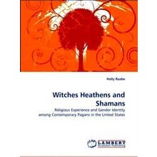 Witches Heathens and Shamans