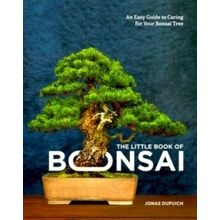 The Little Book of Bonsai - An Easy Guide to Caring for Your Bonsai Tree - Jonas