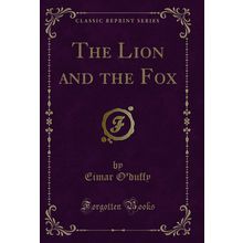 The Lion and the Fox (Classic Reprint)